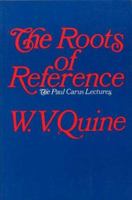 The Roots of Reference (Paul Carus Lectures, Series 14) 087548123X Book Cover