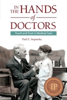 In the Hands of Doctors: Touch and Trust in Medical Care 0983080771 Book Cover
