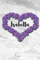 Isabella I Love You: Flowers & Marble Romance Prosperity and Bashfulness - Motivational & Inspirational Women & Girls Funny Notebook Wide Ruled Lined Journal ( Legal ruled ) Family Gift Idea Birthday  167197090X Book Cover