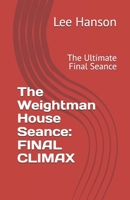 The Weightman House Seance: FINAL CLIMAX: The Ultimate Final Seance B0HGXN417S Book Cover