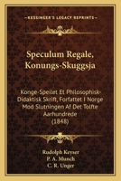 Speculum Regale, Konungs-Skuggsja: Konge-Speilet Et Philosophisk-Didaktisk Skrift, Forfattet I Norge Mod Slutningen Af Det Tolfte Aarhundrede (1848) 1167563441 Book Cover