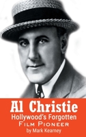 Al Christie: Hollywood’s Forgotten Film Pioneer B0CCXKV6ZP Book Cover