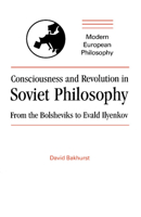 Consciousness and Revolution in Soviet Philosophy: From the Bolsheviks to Evald Ilyenkov 0521407109 Book Cover