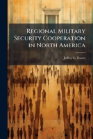 Regional Military Security Cooperation in North Americ 1025066154 Book Cover