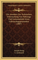 Die Anstalten Zur Technischen Untersuchung Von Nahrungs- Und Genussmitteln Sowie Gebrauchsgegenstanden, Die Im Deutschen Reiche: Statistische Erhebungen Im Auftrage Der Freien Vereinigung Deutscher Na 1275809804 Book Cover