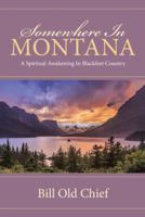 Somewhere in Montana: A Spiritual Awakening in Blackfeet Country 1512728896 Book Cover