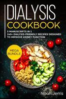 Dialysis Cookbook: MEGA BUNDLE - 5 Manuscripts in 1 - 240+ Dialysis-friendly recipes designed to improve kidney function 1073648834 Book Cover