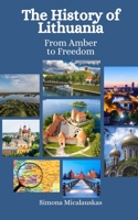 The History of Lithuania: From Amber to Freedom B0CCCSGNM6 Book Cover