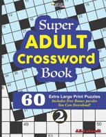 Super ADULT Crossword Book; 2 60 Extra Large Print Easy Puzzles B08R6NB4VW Book Cover