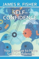 SELF-CONFIDENCE: YOU DESERVE TO BE SELF-CONFIDENT! 1799096211 Book Cover