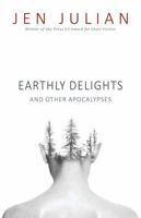 Earthly Delights and Other Apocalypses 1941209912 Book Cover