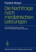 Die Nachfrage Nach Medizinischen Leistungen: Eine Empirische Analyse Von Daten Aus Der Gesetzlichen Krankenversicherung 3540135553 Book Cover