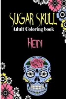 Heidi Sugar Skull , Adult Coloring Book: Dia De Los Muertos Gifts for Men and Women, Stress Relieving Skull Designs for Relaxation. 25 designs , 52 pages, matte cover, size 6 x9 inh.) B08KPM7MRB Book Cover