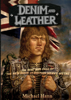 Denim and Leather: The Rise and Fall of the New Wave of British Heavy Metal 1935950258 Book Cover