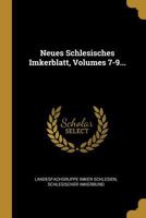 Neues Schlesisches Imkerblatt, Volumes 7-9... 0341047414 Book Cover