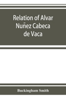 Relation of Alvar Nuñez Cabeça de Vaca 9353924235 Book Cover