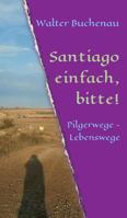 Santiago einfach, bitte!: Pilgerwege - Lebenswege 3743977389 Book Cover
