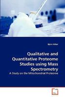 Qualitative and Quantitative Proteome Studies using Mass Spectrometry: A Study on the Mitochondrial Proteome 3639278380 Book Cover