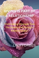 GIVING IS PART OF A RELATIONSHIP: "Cultivating Stronger Ties: The Essence of Giving in Relationships" B0CNN736QT Book Cover