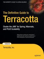The Definitive Guide to Terracotta: Cluster the JVM for Spring, Hibernate and POJO Scalability (The Definitive Guide) 1590599861 Book Cover