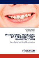 ORTHODONTIC MOVEMENT OF A PERIODONTALLY INVOLVED TOOTH: Biomechanical and Clinical Considerations 3845419563 Book Cover