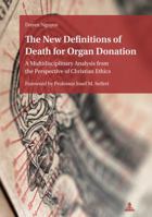 The New Definitions of Death for Organ Donation: A Multidisciplinary Analysis from the Perspective of Christian Ethics. Foreword by Professor Josef M. Seifert 3034332777 Book Cover