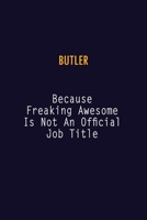 Butler Because Freaking Awesome is not An Official Job Title: 6X9 Career Pride Notebook Unlined 120 pages Writing Journal 1691044253 Book Cover