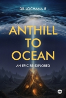 Anthill To Ocean: An Epic Re-Explored 1971036269 Book Cover