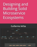 Designing and Building Solid Microservice Ecosystems 1073514927 Book Cover