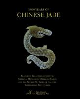 5,000 Years of Chinese Jade: Featuring Selections from the National Museum of History, Taiwan, and the Arthur M. Sackler Gallery, Smithsonian Institution 0615471803 Book Cover