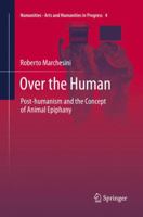 Over the Human: Post-humanism and the Concept of Animal Epiphany 3319625802 Book Cover