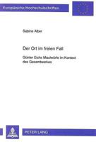 Der Ort Im Freien Fall: Guenter Eichs Maulwuerfe Im Kontext Des Gesamtwerkes 3631450702 Book Cover