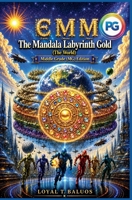 EMM (Earth) (Moon) (Mars) The Mandala Labyrinth Gold (The World) Middle Grade (MG) Edition B0H31L5J3F Book Cover