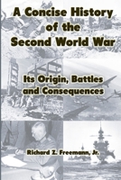 A Concise History of the Second World War: Its Origin, Battles and Consequences 0359754074 Book Cover