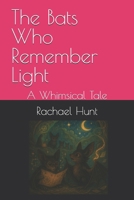 The Bats Who Remember Light: A Whimsical Tale (Whimsical Tales Series) B0FPBR2LCP Book Cover