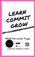 Learn, Commit, Grow : With Personal Yoga 171995111X Book Cover