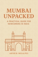 Mumbai Unpacked: A Practical Guide for Newcomers in India B0FMRKYDNV Book Cover