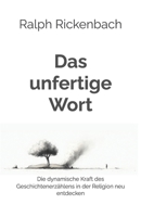 Das unfertige Wort: Die dynamische Kraft des Geschichtenerzählens in der Religion neu entdecken (German Edition) B0FS7Y3TD4 Book Cover