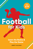 Football for Kids: Learn the Basics & Play the Game 1638070873 Book Cover