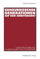 Konkurrierende Generationen auf dem Arbeitsmarkt: Altersstrukturierung in Arbeitsmarkt und Sozialpolitik 3531133128 Book Cover