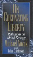On Cultivating Liberty: Reflections on Moral Ecology 0847694054 Book Cover