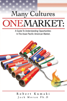 Many Cultures One Market: A Guide to Understanding Opportunities in The Asian Pacific American Market 188722940X Book Cover