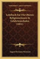 Lehrbuch Fur Die Oberen Religionsclassen In Gelehrtenschulen (1831) 1120477743 Book Cover