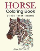Horse Coloring Book: Coloring Stress Relief Patterns for Adult Relaxation - Best Horse Lover Gift 1530505577 Book Cover