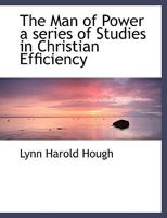 The man of power; a series of studies in Christian efficiency 1916 [Hardcover] 0526985925 Book Cover