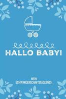Hallo Baby! Mein Schwangerschaftstagebuch: A5 52 Wochen Kalender als Geschenk f�r Schwangere - Geschenkidee f�r werdene M�tter - Schwangerschafts-tagebuch - Kalender - Erinnerungsalbum 1077713479 Book Cover
