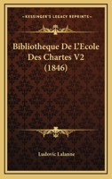 Bibliotheque De L'Ecole Des Chartes V2 (1846) 1167721322 Book Cover
