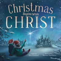 Christmas Begins With Christ: Learning About Jesus and Spreading the Love of God B0BD7W8MD6 Book Cover