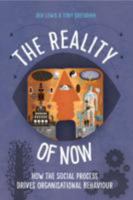 The Reality of Now: How the Social Process Drives Organisational Behaviour 1908506644 Book Cover