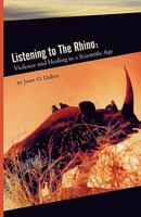 Listening To The Rhino: Violence and Healing in a Scientific Age 1929355459 Book Cover
